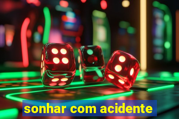 sonhar com acidente